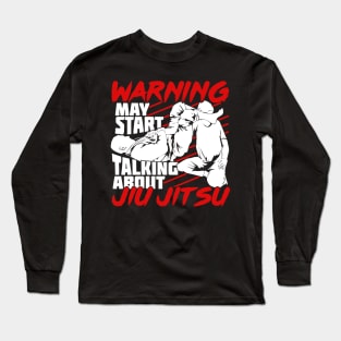 Warning May Start Talking About Jiu Jitsu Long Sleeve T-Shirt